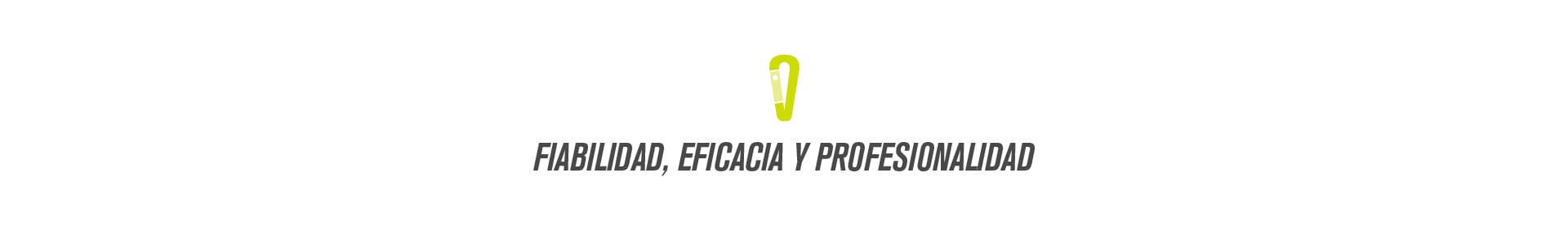 Fiabilidad, eficacia y profesionalidad